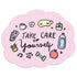 Take Care Of Yourself - Vinyl Sticker