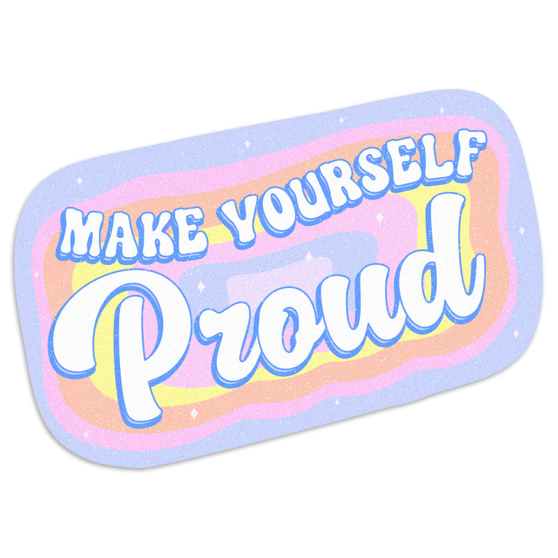 Make Yourself Proud - Vinyl Sticker