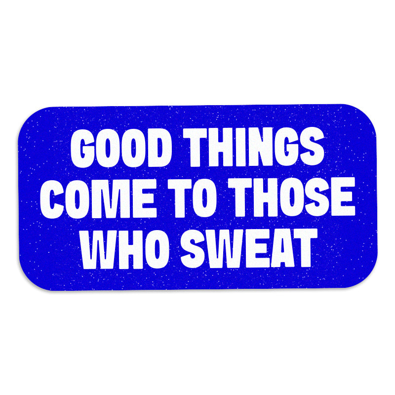 Good Things Come to Those Who Sweat - Vinyl Sticker