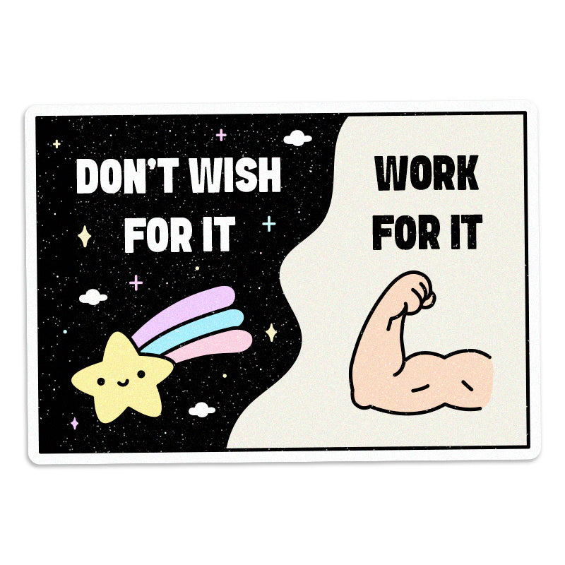 Don’t Wish for It, Work for It - Vinyl Sticker