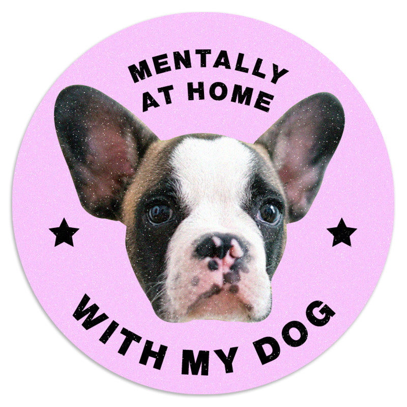Mentally at Home with My Dog - Vinyl Sticker