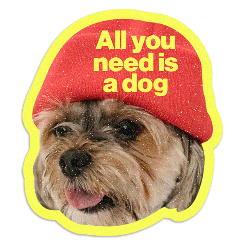 All You Need Is a Dog - Vinyl Sticker
