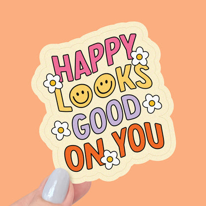 Happy Looks Good on You Vinyl Sticker