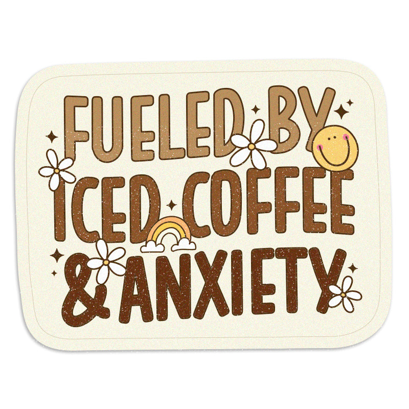 Fueled by Iced Coffee and Anxiety - Vinyl Sticker