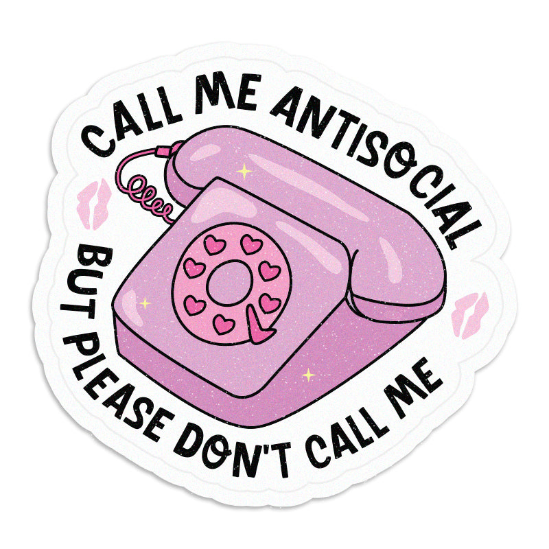 Call Me Antisocial, but Please Don’t Call Me – Vinyl Sticker – Wimzi