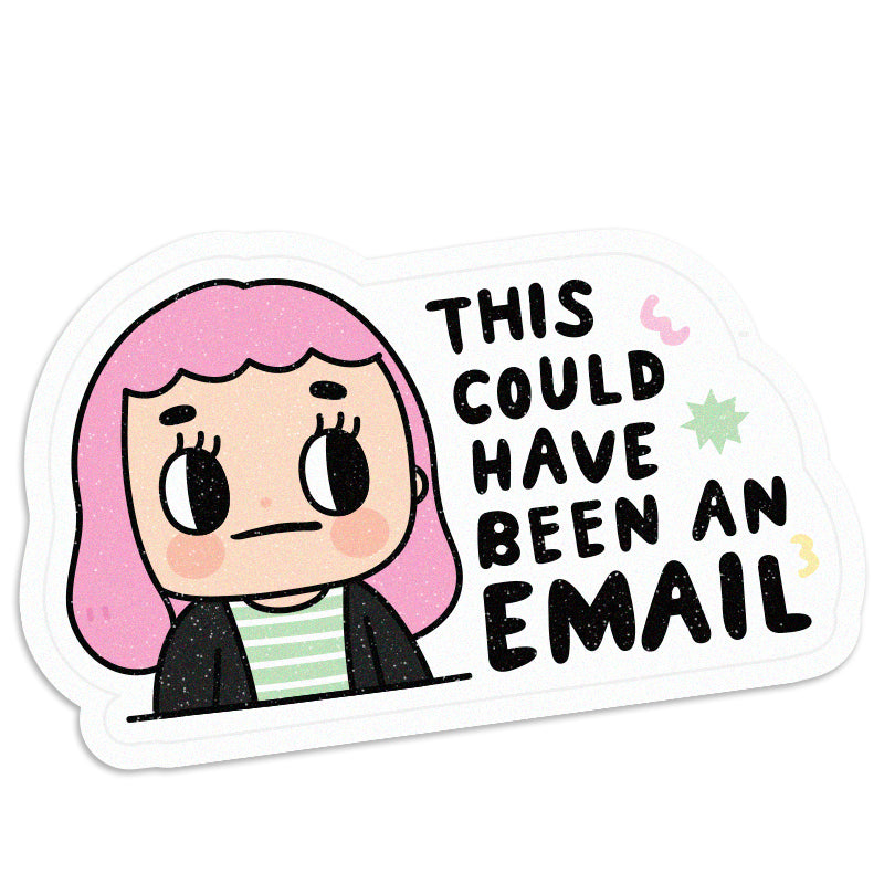 This Could Have Been an Email – Vinyl Sticker